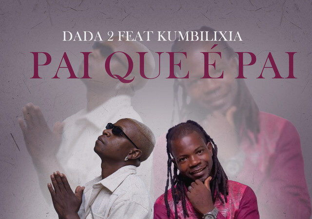 Dada 2 - Pai Que É Pai (feat. Kumbilixia)