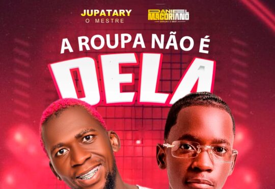 Jupatary O Mestre Feat. Daniel Macoriano - A Roupa Não É Dela