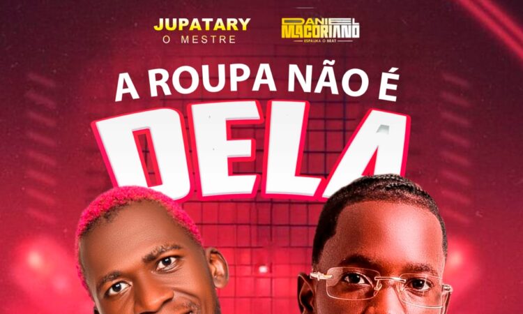 Jupatary O Mestre Feat. Daniel Macoriano - A Roupa Não É Dela