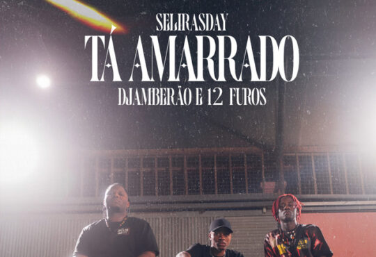 Selirasday ft. 12FUROS, Djamberão - Tá Amarrado