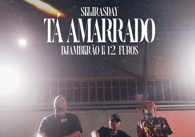 Selirasday ft. 12FUROS, Djamberão - Tá Amarrado