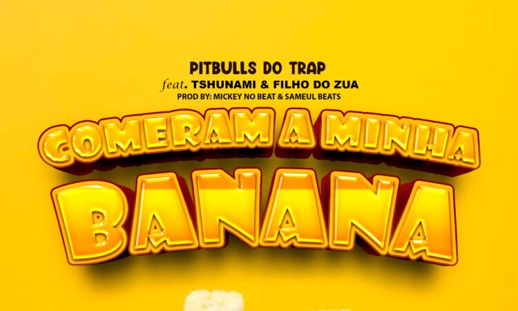 Pitbulls Do Trap - Comeram a Minha Banana (feat. Tshunami,Filho Do Zua,Samuel Beats & Mickey No Beat)