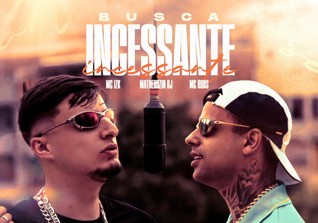 Mc Robs ft. Mc IZK, Matheuszin DJ - Busca Incessante