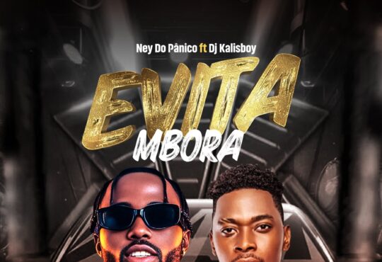 Ney do pânico ft. Dj Kalisboy - Evita Mbora