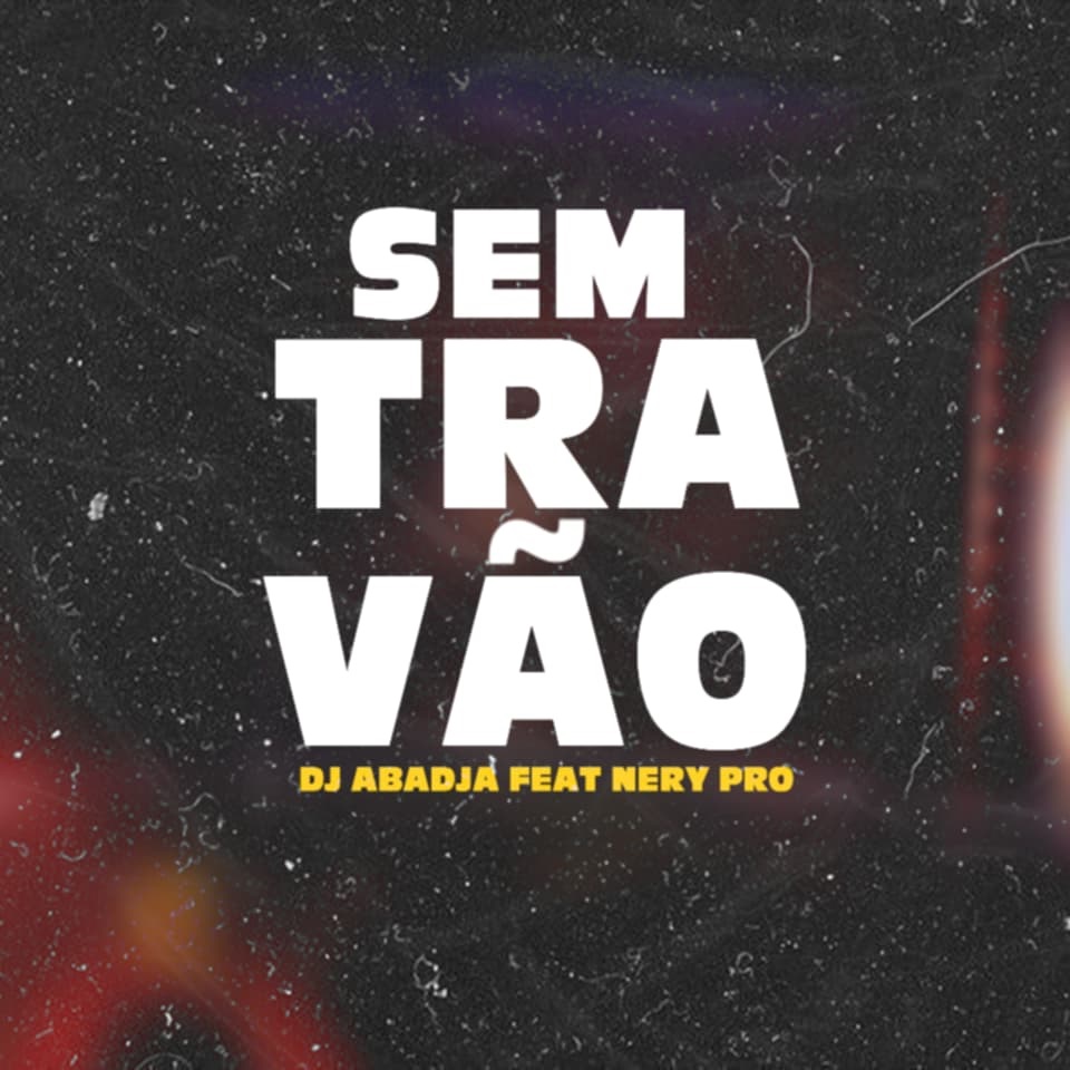 Dj Abadja ft. Nery Pro - Sem Travão (Afro Batida)